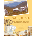 Baking Up Gold: True Tales and Tasty Treats from the Mining Heritage of Hatcher Pass