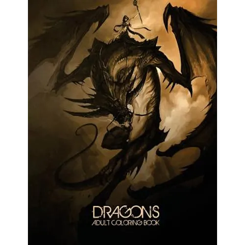 Dragons: Adult Coloring Book: Large, Stress Relieving, Relaxing Dragon Coloring Book for Adults, Grown Ups, Men & Women. 45 One
