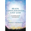 Brain, Consciousness, and God: A Lonerganian Integration
