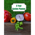 5 Year Garden Planner: Garden Budgets, Garden Plannings and Garden Logs for the Next 5 Years