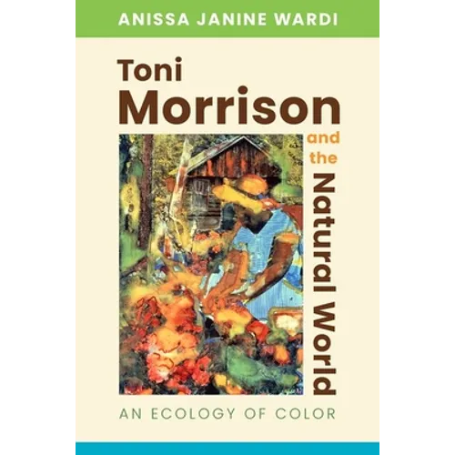 Toni Morrison and the Natural World: An Ecology of Color