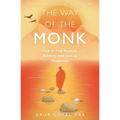The Way of the Monk: How to Find Purpose, Balance, and Lasting Happiness