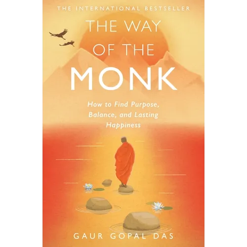 The Way of the Monk: How to Find Purpose, Balance, and Lasting Happiness