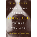 Being the Person Your Dog Thinks You Are: The Science of a Better You