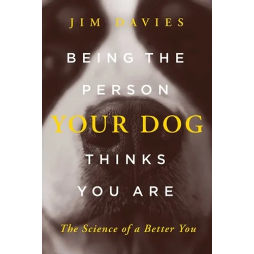 Being the Person Your Dog Thinks You Are: The Science of a Better You