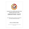 21 Days to a New Healthy You! Drink Your Way Thin (Smoothie Fast)