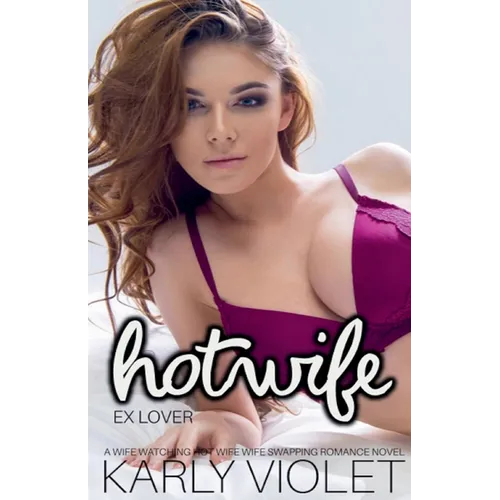 Hotwife Ex Lover - A Wife Watching Hot Wife Wife Swapping Romance Novel