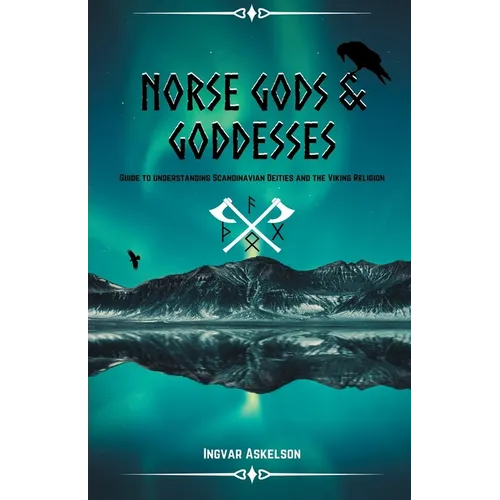 Norse Gods and Goddesses: Guide to Understanding Scandinavian Deities and the Viking Religion