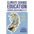Climate Change Education Across Disciplines K-12: New Jersey and Beyond