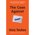 The Case Against Sugar