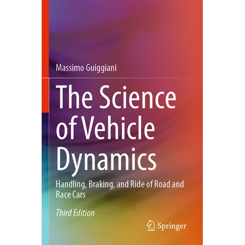 The Science of Vehicle Dynamics: Handling, Braking, and Ride of Road and Race Cars