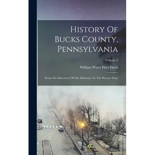 History Of Bucks County, Pennsylvania: From The Discovery Of The Delaware To The Present Time; Volume 2
