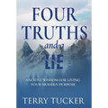 Four Truths and a Lie: Ancient Wisdom For Living Your Modern Purpose