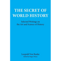 The Secret of World History: Selected Writings on the Art and Science of History