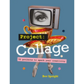 Project Collage: 50 Projects to Spark Your Creativity