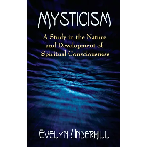Mysticism: A Study in the Nature and Development of Spiritual Consciousness
