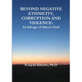 Beyond Negative Ethnicity, Corruption and Violence: In Salvage of Africa's Soul