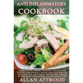 Anti Inflammatory Cookbook: Guaranteed, award-winning recipes for you to lose weight, avoid pain and mental fog, stay fit, and enjoy the better th
