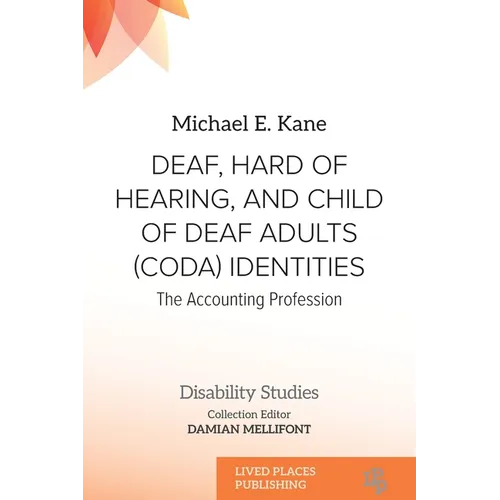 Deaf, Hard of Hearing, and Child of Deaf Adults (Coda) Identities: The Accounting Profession