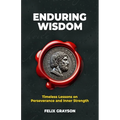 Enduring Wisdom: Timeless Lessons on Perseverance and Inner Strength