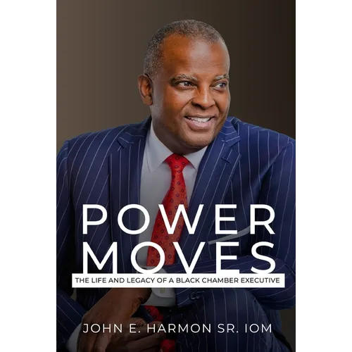 Power Moves: The Life and Legacy of a Black Chamber Executive