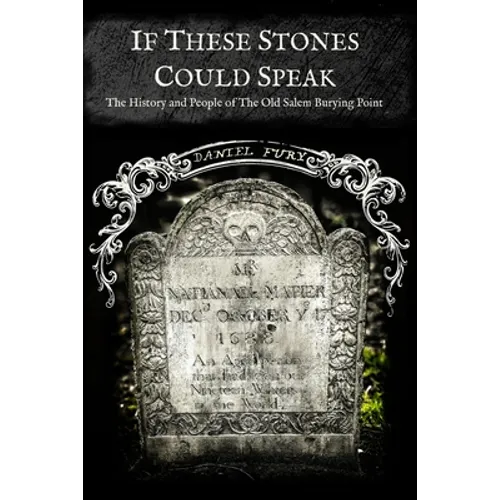 If These Stones Could Speak: The History and People of the Old Salem Burying Point