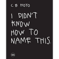 CB Hoyo: I Didn't Know How to Name This