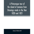 A picturesque tour of the island of Jamaica from Drawings made in the Year 1820 and 1821