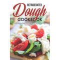Refrigerated Dough Cookbook: Easy & Delicious Refrigerated Dough Recipes for the Whole Family