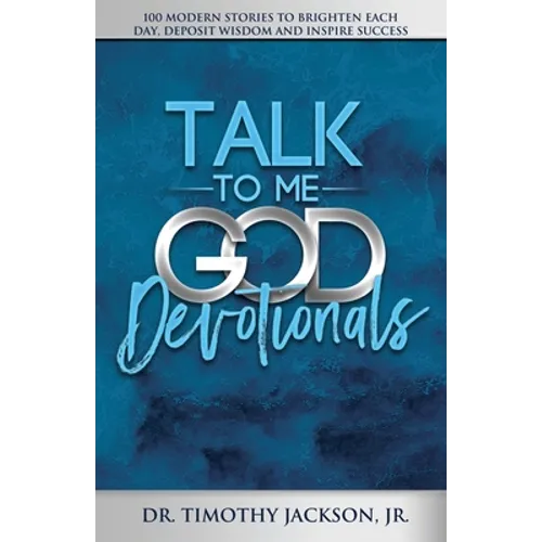 Talk to Me God Devotionals: 100 Modern Stories to Brighten Each Day, Deposit Wisdom and Inspire Success