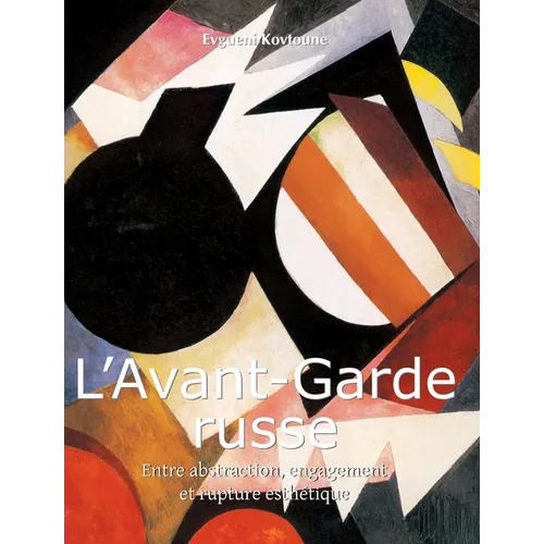 L'Avant-Garde Russe: Entre abstraction, engagement et rupture esthétique