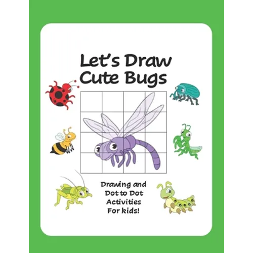 Let's Draw Cute Bugs - Drawing and Dot to Dot Activities for Kids: A Fun and Simple Drawing and Activity Book for Kids featuring Bugs and Insects for