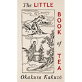 The Little Book of Tea: Japanese Harmony of Art Culture and the Simple Life