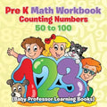 Pre K Math Workbook: Counting Numbers 50 to 100 (Baby Professor Learning Books)