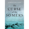 The Curse of the Somers: The Secret History Behind the U.S. Navy's Most Infamous Mutiny