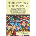 The Key to Theosophy - Being a Clear Exposition, in the Form of Question and Answer, of the Ethics, Science, and Philosophy for the Study of Which the