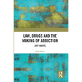 Law, Drugs and the Making of Addiction: Just Habits