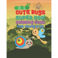 Cute Bugs Super Cool Coloring Book For Young Kids: 25 Fun Designs For Boys And Girls - Perfect For Young Children Preschool Elementary Toddlers