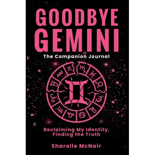 Goodbye Gemini: Reclaiming My Identity. Finding the Truth (The Companion Journal)