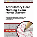 Ambulatory Care Nursing Exam Practice Questions: Ambulatory Care Nurse Practice Tests & Review for the Ambulatory Care Nursing Exam