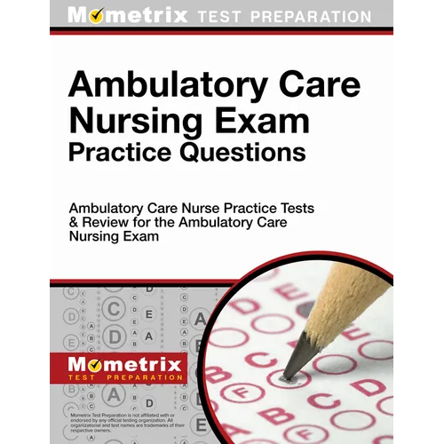 Ambulatory Care Nursing Exam Practice Questions: Ambulatory Care Nurse Practice Tests & Review for the Ambulatory Care Nursing Exam