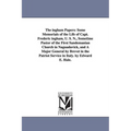 The ingham Papers: Some Memorials of the Life of Capt. Frederic ingham, U. S. N., Sometime Pastor of the First Sandemanian Church in Naguadavick, and
