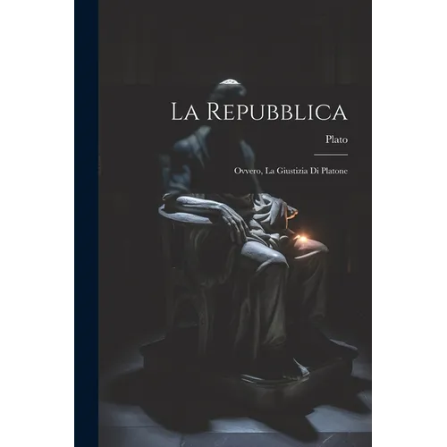 La Repubblica: Ovvero, La Giustizia Di Platone