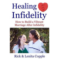 Healing Infidelity: How to Build a Vibrant Marriage After an Affair