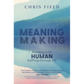 Meaning Making: Learning to Be Human Halfway Through Life