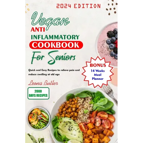 Vegan Anti Inflammatory Cookbook for Seniors: Quick and easy Recipes to Relieve Pain and Reduce Swelling at Old Age