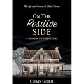 On The Positive Side: The Life and Times of Chad Gorm - A Memoir to the Future