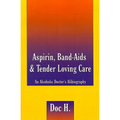 Aspirin, Band-Aids & Tender Loving Care: An Alcoholic Doctor's Alibiography