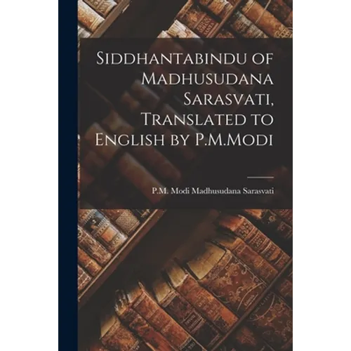 Siddhantabindu of Madhusudana Sarasvati, Translated to English by P.M.Modi