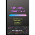 Coaching Emocional: Guía Básica de Coaching E Inteligencia Emocional